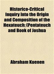 Historico-Critical Inquiry Into the Origin and Composition of the Hexateuch; (Pentateuch and Book of Joshua,1151996602,9781151996602