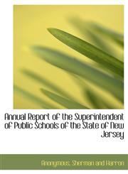 Annual Report of the Superintendent of Public Schools of the State of New Jersey,1140380052,9781140380054