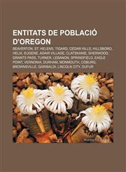 Entitats de població d'Oregon Beaverton, St. Helens, Tigard, Cedar Hills, Hillsboro, Helix, Eugene, Adair Village, Clatskanie, Sherwood,1233319639,9781233319633