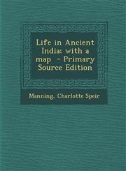 Life in Ancient India; With a Map - Primary Source Edition,1294353985,9781294353980