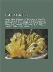 Diablo - NPCs Diablo D&DNPCs, Diablo II NPCs, Diablo I NPCs, Akara, Alkor, Anya, Asheara, Atma, Charsi, Dark Wanderer, Deckard Cain, Drognan, Elzix, Fara, Flavie, Geglash, Gheed, Greiz, Hadriel, Halbu, Hratli, Izual, Jamella, Jerhyn, Kaelan, Kashya, Larz,1234746212,9781234746216