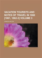 Vacation Tourists and Notes of Travel in 1860 [1861, 1862-3] Volume 3,1236949293,9781236949295