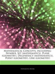 Articles On Mathematical Concepts, including Number, Set (mathematics), Plane (geometry), Degeneracy (mathematics), Point (geometry), Line (geometry),1243435119,9781243435118