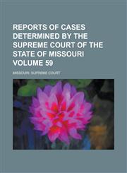 Reports of Cases Determined by the Supreme Court of the State of Missouri Volume 59,1236836499,9781236836496