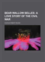 Bear Wallow belles;  a love story of the Civil War,1150977353,9781150977350