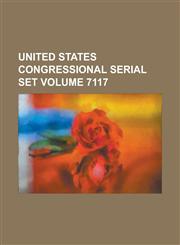 United States Congressional Serial Set Volume 7117,1234067536,9781234067533