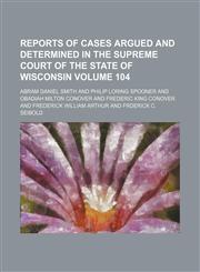 Wisconsin Reports; Cases Determined in the Supreme Court of Wisconsin Volume 104,1154428109,9781154428100