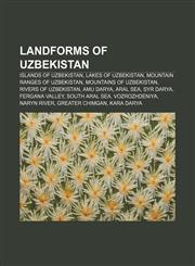 Landforms of Uzbekistan Islands of Uzbekistan, Lakes of Uzbekistan, Mountain ranges of Uzbekistan, Mountains of Uzbekistan,1156845483,9781156845486