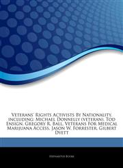 Articles On Veterans' Rights Activists By Nationality, including Michael Donnelly (veteran), Tod Ensign, Gregory R. Ball, Veterans For Medical Marijuana Access, Jason W. Forrester, Gilbert Dyett,124469150X,9781244691506