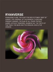 Ryanverse Ryanverse films, The Hunt for Red October, Debt of Honor, The Cardinal of the Kremlin, Clear and Present Danger,115610291X,9781156102916