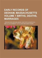 Early records of Dedham, Massachusetts Volume 1 Births, deaths, marriages,1231065605,9781231065600