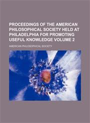 Proceedings of the American Philosophical Society held at Philadelphia for promoting useful knowledge Volume 2,1154230759,9781154230758
