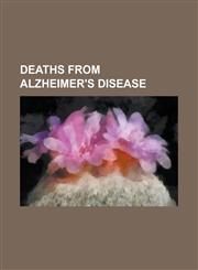 Deaths from Alzheimer's Disease Ronald Reagan, Dell Hymes, Charlton Heston, Iris Murdoch, Harold Wilson, Aaron Copland, Otto Preminger,1157594093,9781157594093