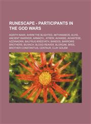 RuneScape - Participants in the God Wars Agrith Naar, Ahrim the Blighted, Akthanakos, Alvis, Ancient warrior, Armadyl, Atrew, Aviansie, Aviantese, Azzanadra, Balfrug Kreeyath, Bandos, Barrows brothers, Bilrach, Blood reaver, Blorgak, Bree, Brother Consta,123465704X,9781234657048