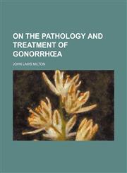On the pathology and treatment of gonorrhœa,1150580119,9781150580116