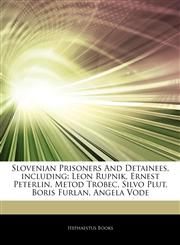 Articles On Slovenian Prisoners And Detainees, including Leon Rupnik, Ernest Peterlin, Metod Trobec, Silvo Plut, Boris Furlan, Angela Vode,1244525545,9781244525542