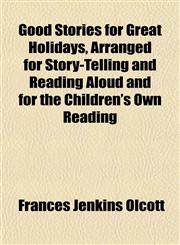 Good Stories for Great Holidays, Arranged for Story-Telling and Reading Aloud and for the Children's Own Reading,1152270192,9781152270190