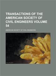 Transactions of the American Society of Civil Engineers Volume 54,1153425505,9781153425506