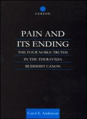 Pain and Its Ending: The Four Noble Truths in the Theravada Buddhist Canon (Curzon Critical Studies in Buddhism, 10),0700710655,9780700710652