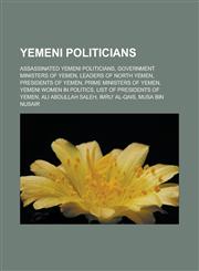 Yemeni Politicians Assassinated Yemeni Politicians, Government Ministers of Yemen, Leaders of North Yemen, Presidents of Yemen, Prime Min,1157646417,9781157646419