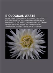 Biological waste Feces, Urine, Coprophagia, Scatology, Urolagnia, Bullshit, Urination, Meconium, Constipation, Fecal occult blood, Mr. Hankey,1158143281,9781158143283
