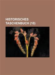 Historisches Taschenbuch (10 ),1234562189,9781234562182