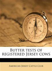 Butter tests of registered Jersey cows,1174803800,9781174803802