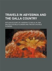 Travels in Abyssinia and the Galla Country; With an Account of a Mission to Ras Ali in 1848,115063751X,9781150637513