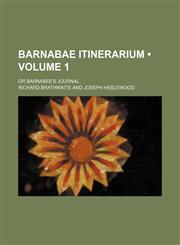 Barnabae Itinerarium (Volume 1); Or Barnabee's Journal,115438876X,9781154388763