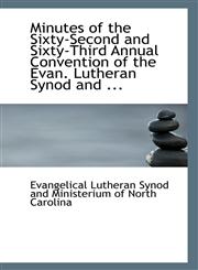Minutes of the Sixty-Second and Sixty-Third Annual Convention of the Evan. Lutheran Synod and ...,1113325097,9781113325099