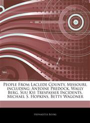 Articles On People From Laclede County, Missouri, including Antoine Predock, Wally Berg, Suu Kyi Trespasser Incidents, Michael S. Hopkins, Betty Wagoner,1243907789,9781243907783