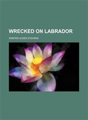 Wrecked on Labrador,1150324511,9781150324512