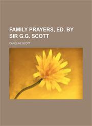 Family prayers, ed. by sir G.G. Scott,1154373533,9781154373530