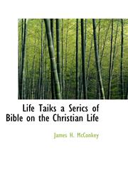 Life Taiks a Serics of Bible on the Christian Life,1115909789,9781115909785