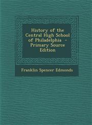 History of the Central High School of Philadelphia - Primary Source Edition,1287880525,9781287880523