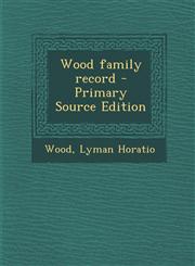Wood Family Record - Primary Source Edition,1293458228,9781293458228