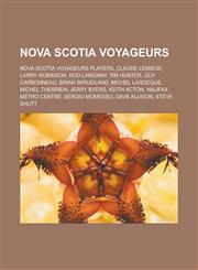 Nova Scotia Voyageurs Nova Scotia Voyageurs players, Claude Lemieux, Larry Robinson, Rod Langway, Tim Hunter, Guy Carbonneau, Brian Skrudland, Michel Larocque, Michel Therrien, Jerry Byers, Keith Acton, Halifax Metro Centre,1157894488,9781157894483