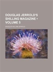 Douglas Jerrold's Shilling Magazine (Volume 5),1154239616,9781154239614