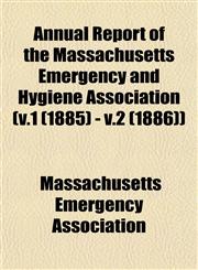 Annual Report of the Massachusetts Emergency and Hygiene Association (v.1 (1885) - v.2 (1886)),1153573385,9781153573382