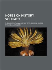 Notes on History; The constitutional history of the United States Volume 9,1236623878,9781236623874