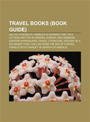 Travel books (Book Guide) Oku no Hosomichi, Rambles in Germany and Italy, Letters Written in Sweden, Norway, and Denmark, Eastern Approaches,1156643678,9781156643679