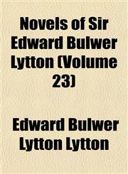 Novels of Sir Edward Bulwer Lytton (Volume 23),1152445014,9781152445017