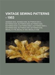 Vintage Sewing Patterns - 1953 Advance 6432, Advance 6492, Butterick 6355 A, Butterick 6425, Butterick 6436, Butterick 6460, Butterick 6530 A, Butterick 6560 A, Butterick 6585 A, Butterick 6633, Butterick 6764, Butterick 6765, McCall's 1776, McCall's 183,1234686708,9781234686703
