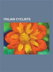Italian Cyclists Felice Gimondi, Fausto Coppi, Gino Bartali, Ivan Basso, Daniele Bennati, Marco Pantani, Paolo Bettini, Mario Cipollini,1230601848,9781230601847