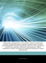 Articles On Armenian Communists, including Anastas Mikoyan, Viktor Hambardzumyan, Karen Demirchyan, Georgy Shakhnazarov, Vagarshak Arutyunovich Ter-vaganyan, Anton Kochinyan, Artashes Geghamyan, Yakov Zarobyan, Ruben Tovmasyan,1244903302,9781244903302
