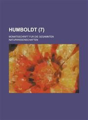Humboldt; Monatsschrift fur die gesammten Naturwissenschaften Volume 7,123440169X,9781234401696