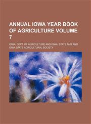 Annual Iowa year book of agriculture Volume 7,1130365581,9781130365580