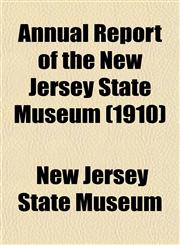 Annual Report of the New Jersey State Museum (1910),1153356511,9781153356510
