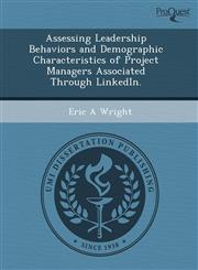 Assessing Leadership Behaviors and Demographic Characteristics of Project Managers Associated Through LinkedIn.,1243411481,9781243411488