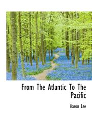 From The Atlantic To The Pacific,1116165961,9781116165968